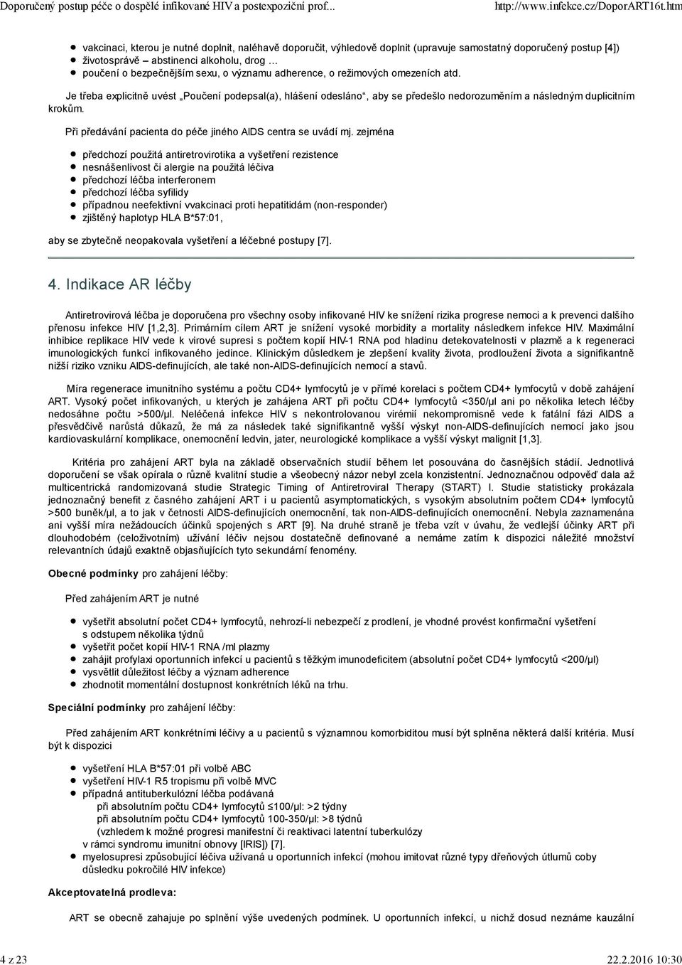 sexu, o významu adherence, o režimových omezeních atd. Je třeba explicitně uvést Poučení podepsal(a), hlášení odesláno, aby se předešlo nedorozuměním a následným duplicitním krokům.