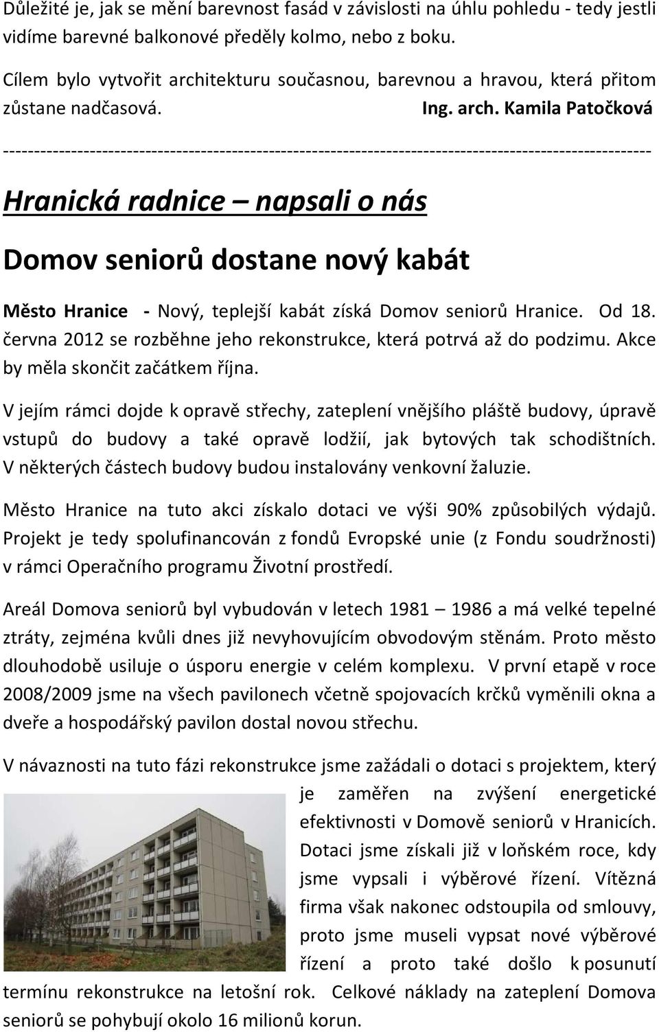 tekturu současnou, barevnou a hravou, která přitom zůstane nadčasová. Ing. arch.