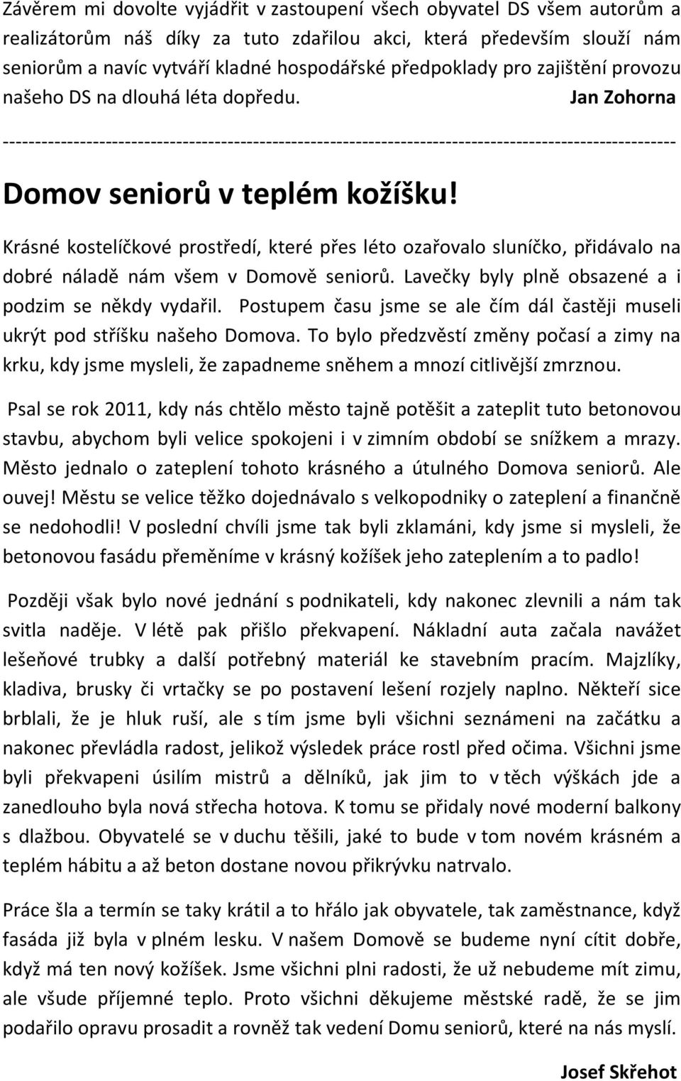 Jan Zohorna --------------------------------------------------------------------------------------------------------- Domov seniorů v teplém kožíšku!