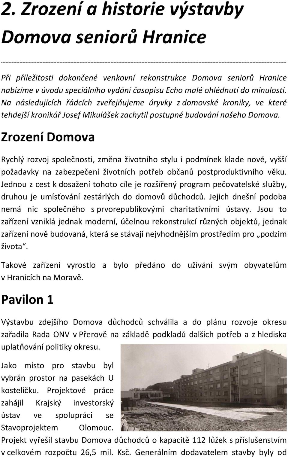 příležitosti dokončené venkovní rekonstrukce Domova seniorů Hranice nabízíme v úvodu speciálního vydání časopisu Echo malé ohlédnutí do minulosti.