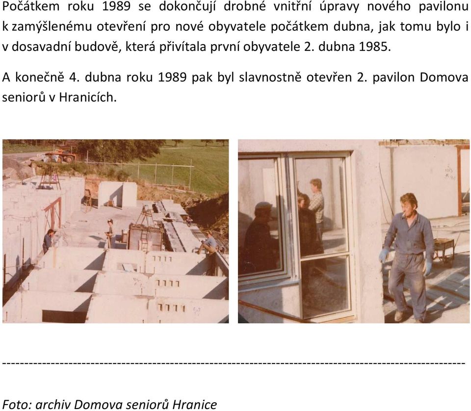dubna roku 1989 pak byl slavnostně otevřen 2. pavilon Domova seniorů v Hranicích.