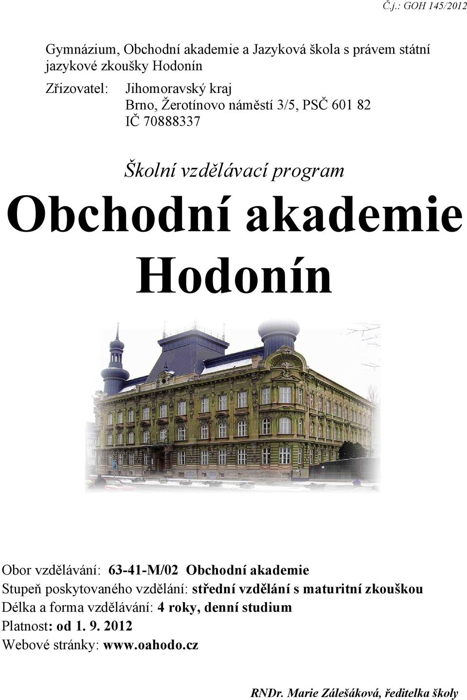 Obor vzdělávání: 63-41-M/02 Obchodní akademie Stupeň poskytovaného vzdělání: střední vzdělání s maturitní zkouškou Délka a