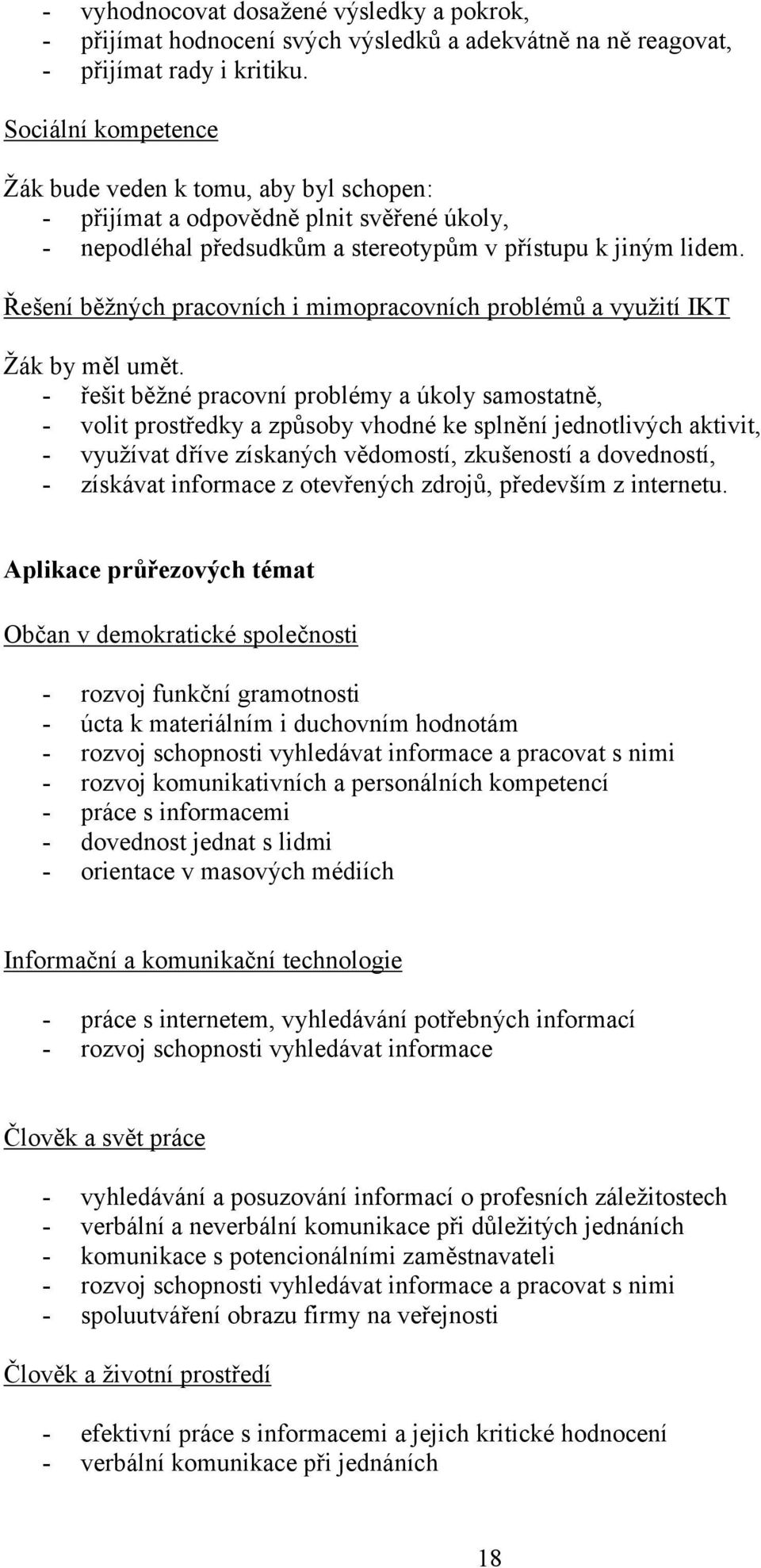 Řešení běžných pracovních i mimopracovních problémů a využití IKT Žák by měl umět.