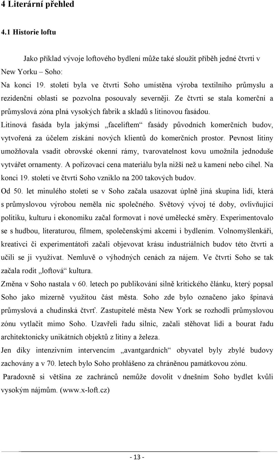 Ze čtvrti se stala komerční a průmyslová zóna plná vysokých fabrik a skladů s litinovou fasádou.