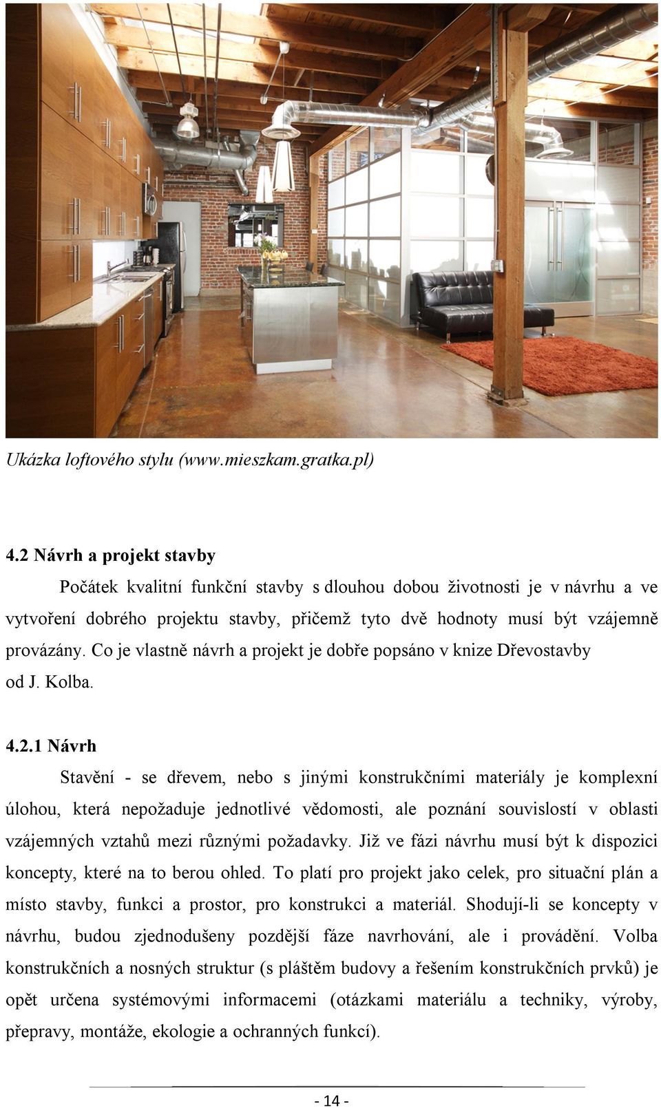 Co je vlastně návrh a projekt je dobře popsáno v knize Dřevostavby od J. Kolba. 4.2.