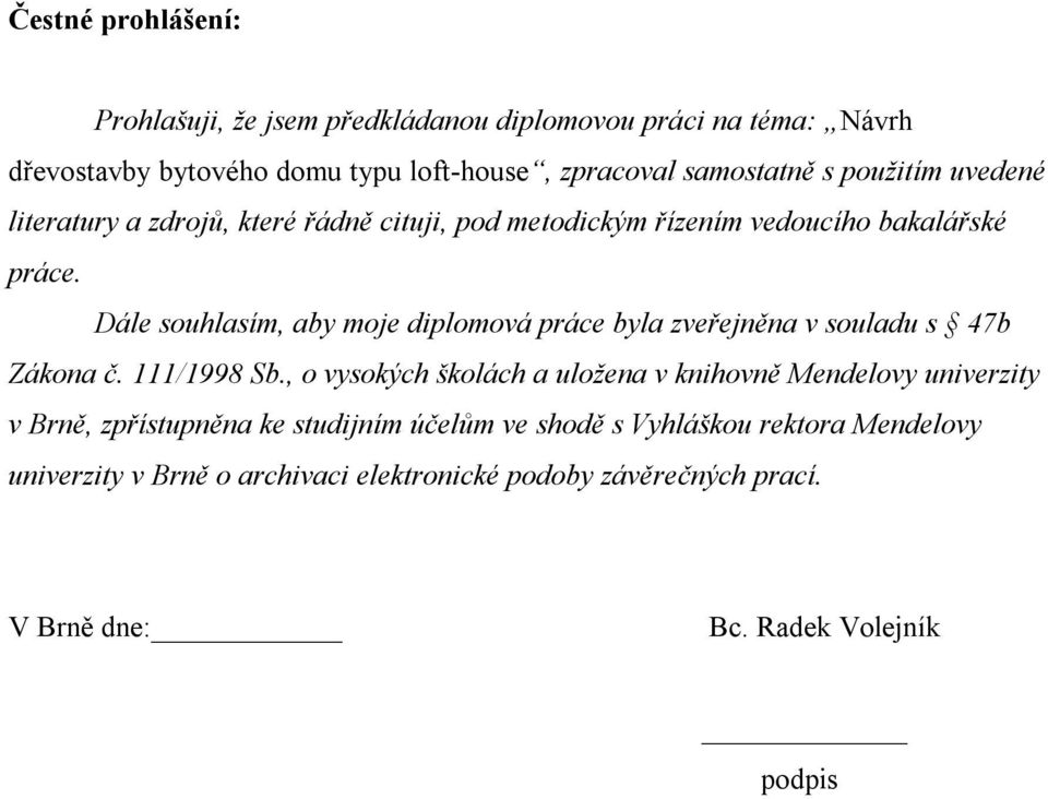 Dále souhlasím, aby moje diplomová práce byla zveřejněna v souladu s 47b Zákona č. 111/1998 Sb.