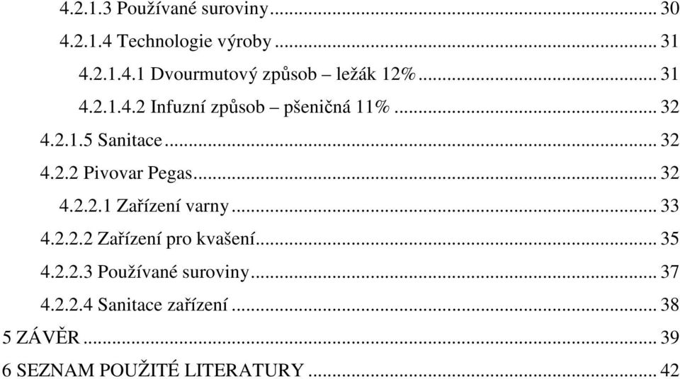 .. 32 4.2.2.1 Zařízení varny... 33 4.2.2.2 Zařízení pro kvašení... 35 4.2.2.3 Používané suroviny.