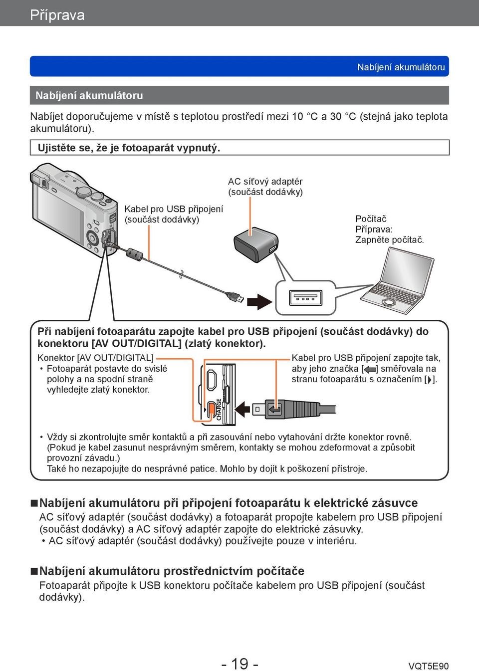 Při nabíjení fotoaparátu zapojte kabel pro USB připojení (součást dodávky) do konektoru [AV OUT/DIGITAL] (zlatý konektor).