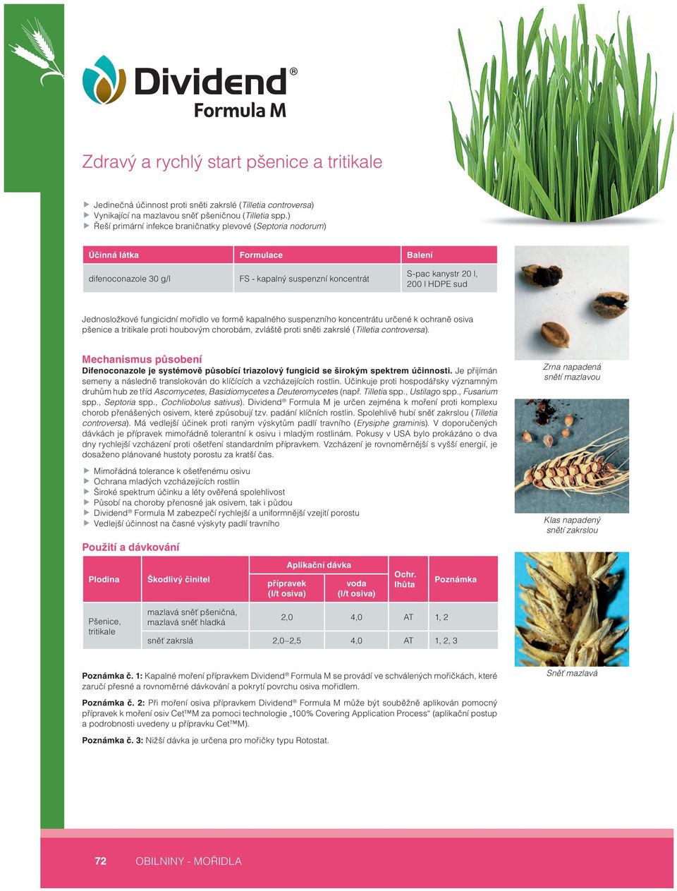 fungicidní mořidlo ve formě kapalného suspenzního koncentrátu určené k ochraně osiva pšenice a tritikale proti houbovým chorobám, zvláště proti sněti zakrslé (Tilletia controversa).