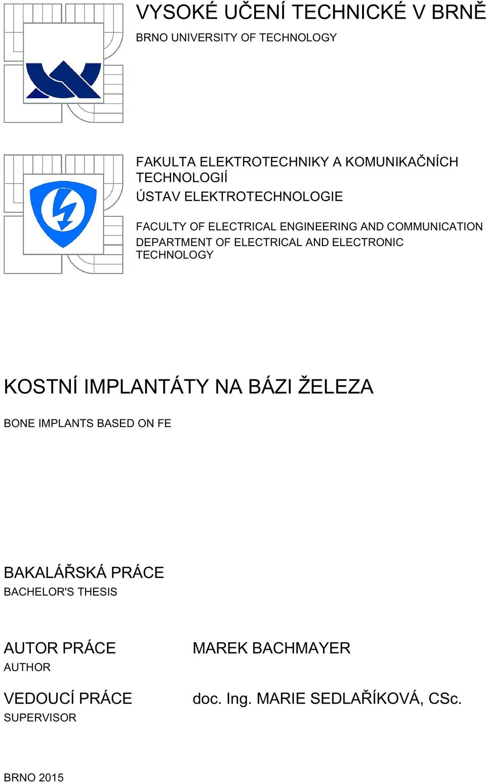ELECTRICAL AND ELECTRONIC TECHNOLOGY KOSTNÍ IMPLANTÁTY NA BÁZI ŽELEZA BONE IMPLANTS BASED ON FE BAKALÁŘSKÁ