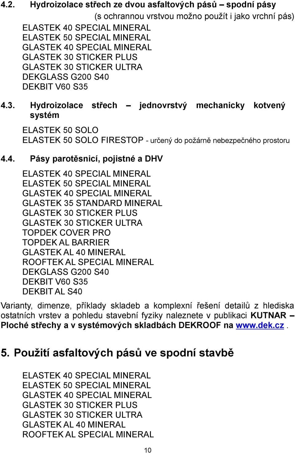 4. Pásy parotěsnicí, pojistné a DHV ELASTEK 40 SPECIAL MINERAL ELASTEK 50 SPECIAL MINERAL GLASTEK 40 SPECIAL MINERAL GLASTEK 35 STANDARD MINERAL GLASTEK 30 STICKER PLUS GLASTEK 30 STICKER ULTRA