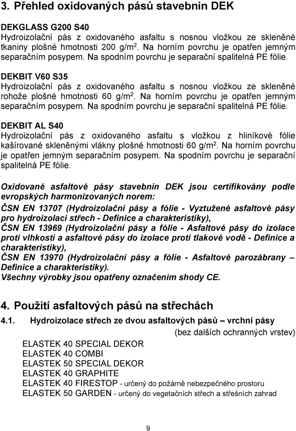 DEKBIT V60 S35 Hydroizolační pás z oxidovaného asfaltu s nosnou vložkou ze skleněné rohože plošné hmotnosti 60 g/m 2.