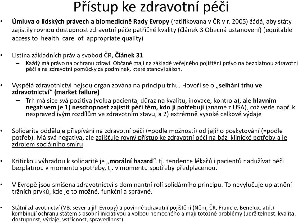 Přístup ke zdravotní péči Úmluva o lidských právech a biomedicíně Rady Evropy (ratifikovaná v ČR v r.