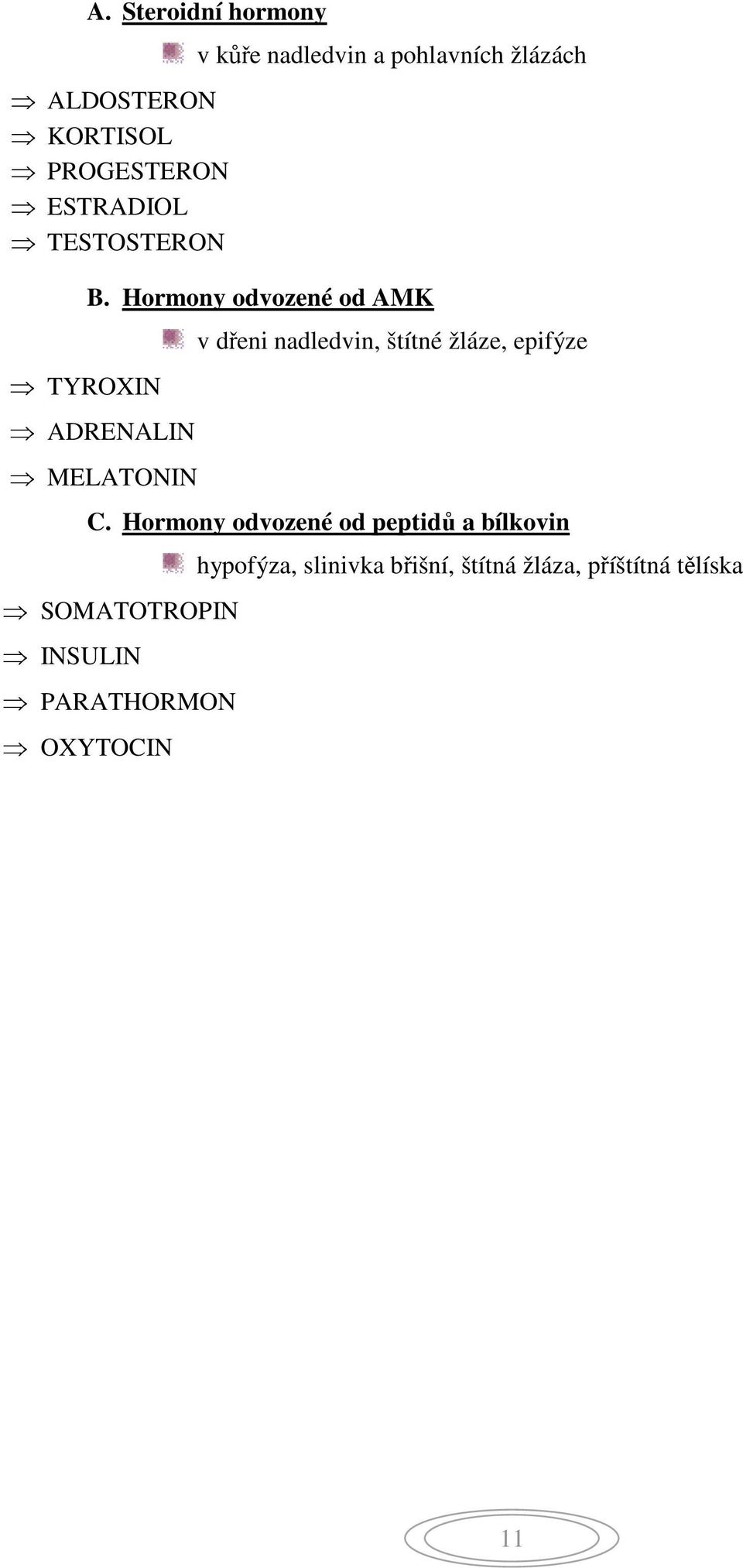 Hormony odvozené od AMK ADRENALIN MELATONIN v dřeni nadledvin, štítné žláze, epifýze C.