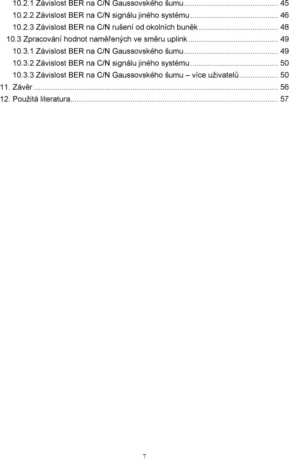 .. 49 10.3.1 Závislost BER na C/N Gaussovského šumu... 49 10.3.2 Závislost BER na C/N signálu jiného systému.