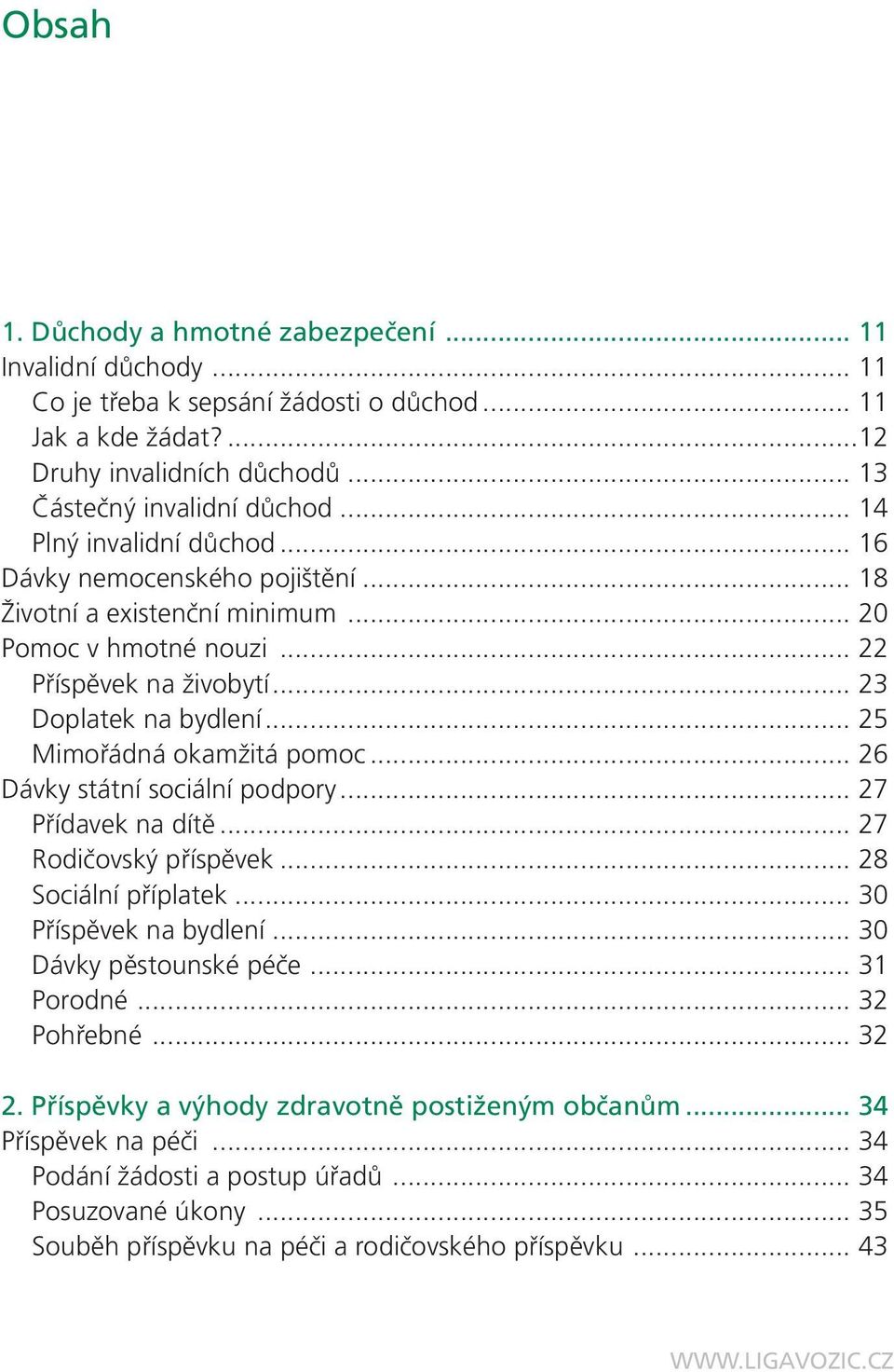 .. 25 Mimořádná okamžitá pomoc... 26 Dávky státní sociální podpory... 27 Přídavek na dítě... 27 Rodičovský příspěvek... 28 Sociální příplatek... 30 Příspěvek na bydlení... 30 Dávky pěstounské péče.