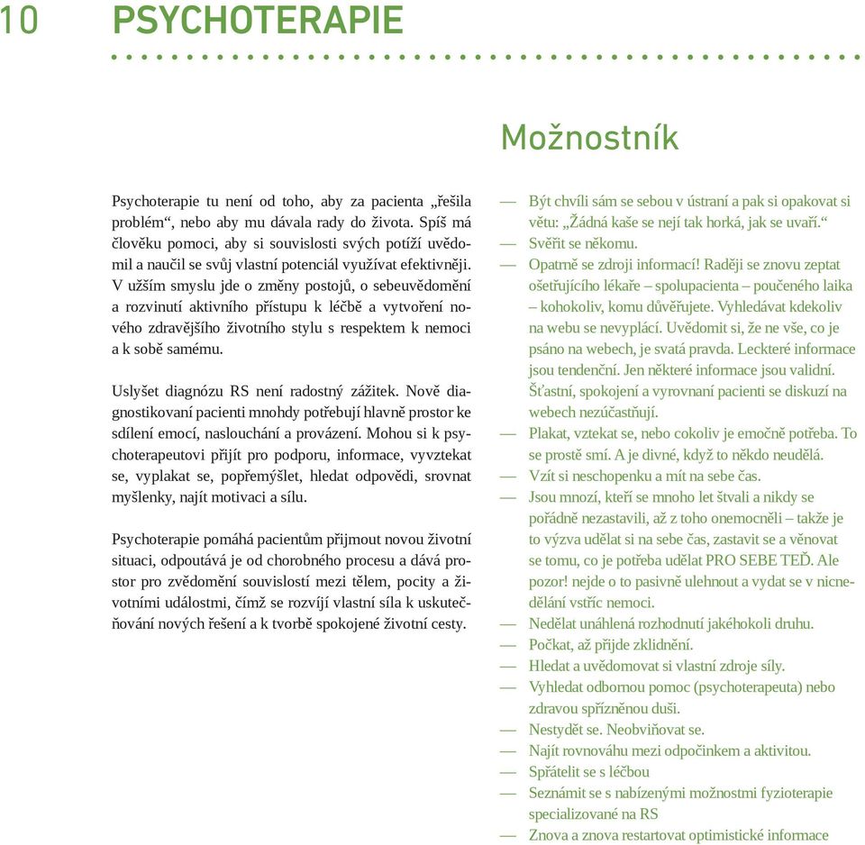 V užším smyslu jde o změny postojů, o sebeuvědomění a rozvinutí aktivního přístupu k léčbě a vytvoření nového zdravějšího životního stylu s respektem k nemoci a k sobě samému.