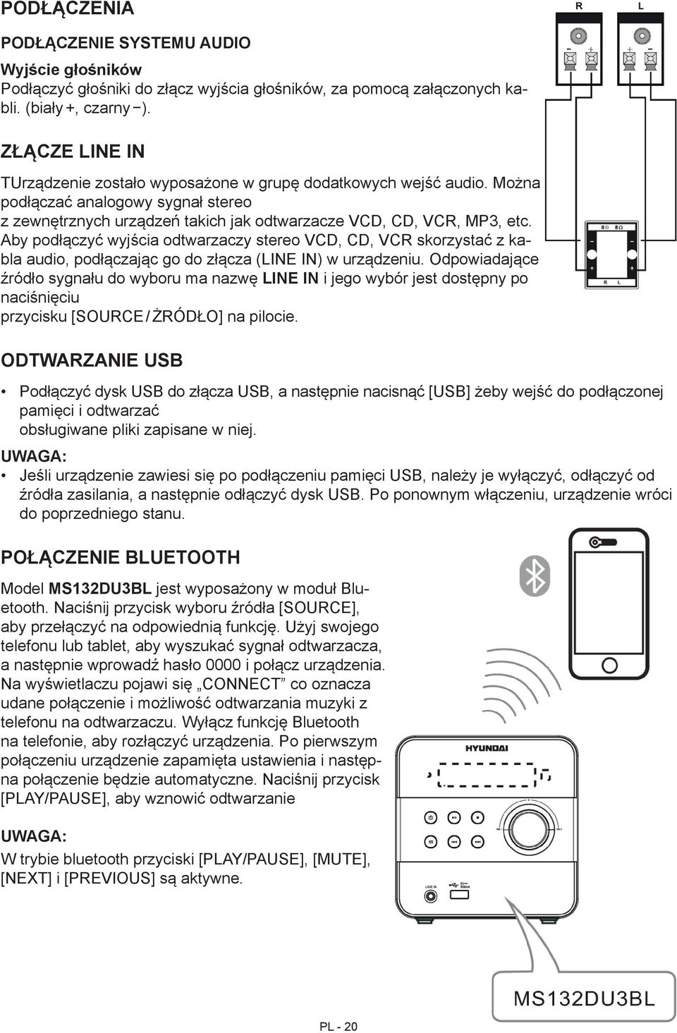 Aby podłączyć wyjścia odtwarzaczy stereo VCD, CD, VCR skorzystać z kabla audio, podłączając go do złącza (LINE IN) w urządzeniu.