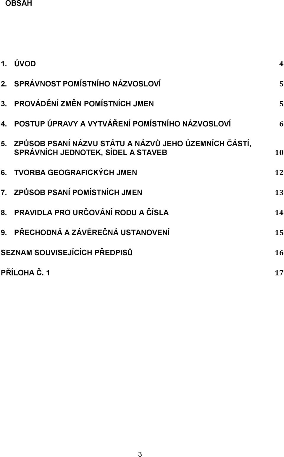 ZPŮSOB PSANÍ NÁZVU STÁTU A NÁZVŮ JEHO ÚZEMNÍCH ČÁSTÍ, SPRÁVNÍCH JEDNOTEK, SÍDEL A STAVEB 10 6.