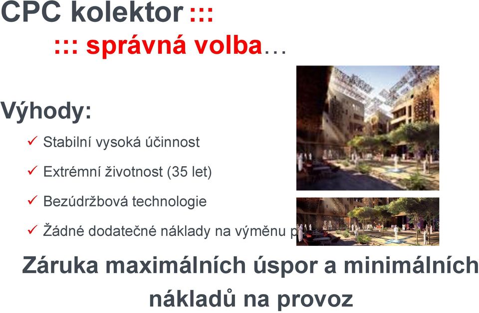 Bezúdrţbová technologie Ţádné dodatečné náklady na