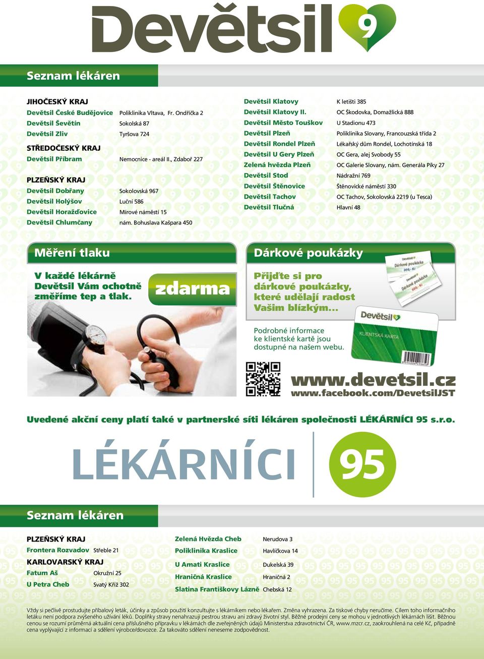 , Zdaboř 227 PLZEŇSKÝ KRAJ Devětsil Dobřany Sokolovská 967 Devětsil Holýšov Luční 586 Devětsil Horažďovice Mírové náměstí 15 Devětsil Chlumčany nám.