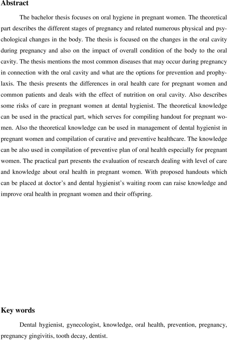 The thesis is focused on the changes in the oral cavity during pregnancy and also on the impact of overall condition of the body to the oral cavity.
