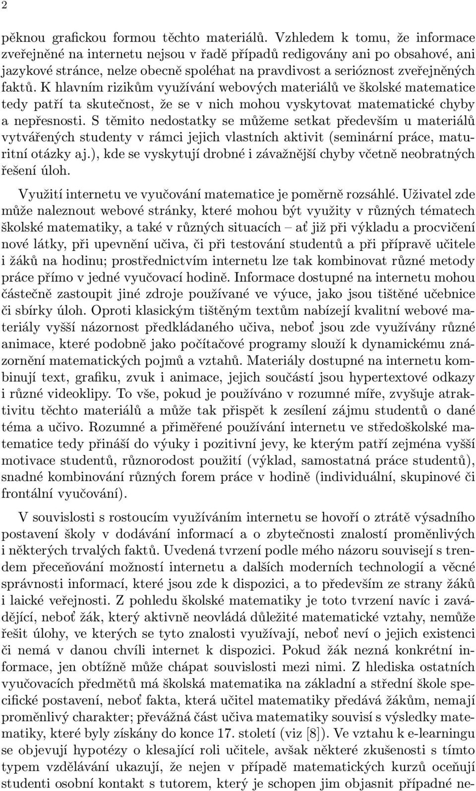 K hlavním rizikům využívání webových materiálů ve školské matematice tedy patří ta skutečnost, že se v nich mohou vyskytovat matematické chyby a nepřesnosti.