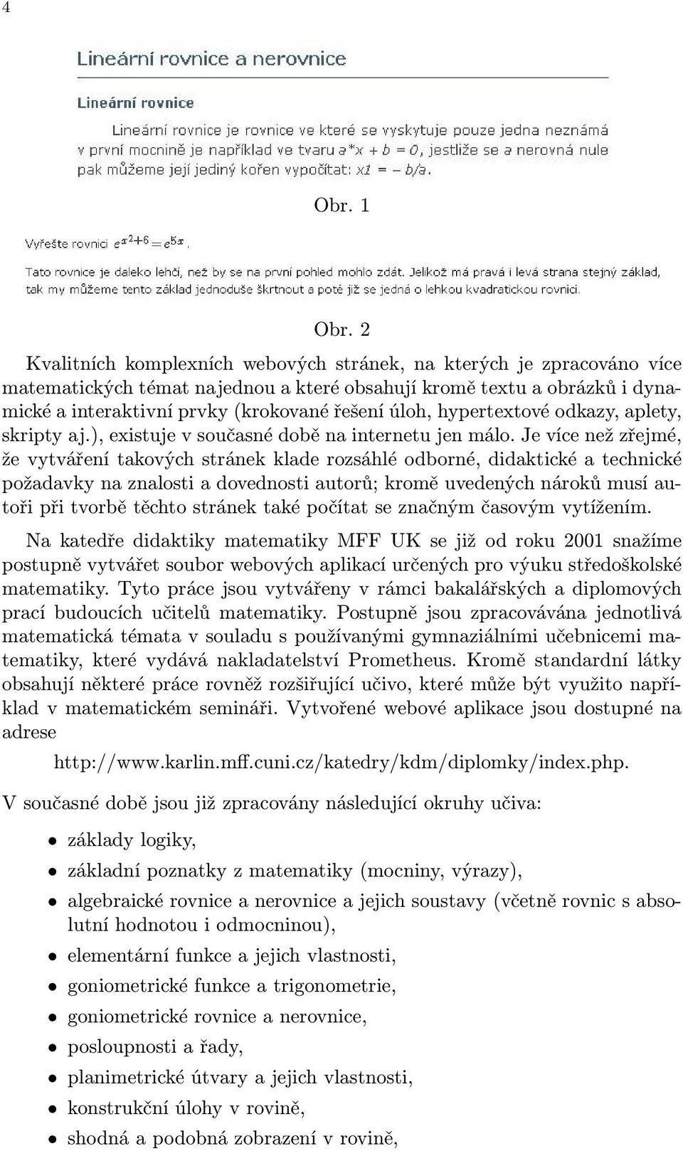 hypertextové odkazy, aplety, skripty aj.), existuje v současné době na internetu jen málo.