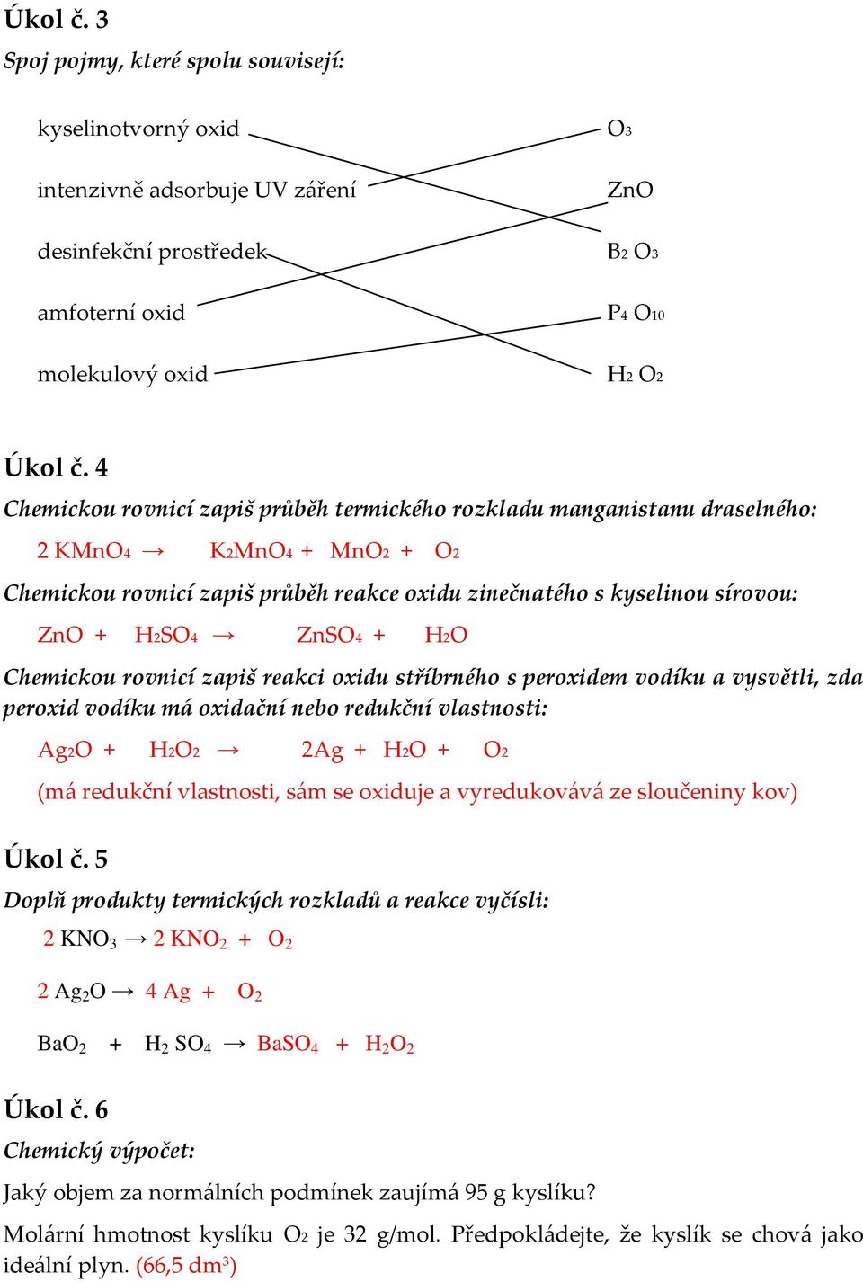 + H2O Chemickou rovnicí zapiš reakci oxidu stříbrného s peroxidem vodíku a vysvětli, zda peroxid vodíku má oxidační nebo redukční vlastnosti: Ag2O + H2O2 2Ag + H2O + O2 (má redukční vlastnosti, sám