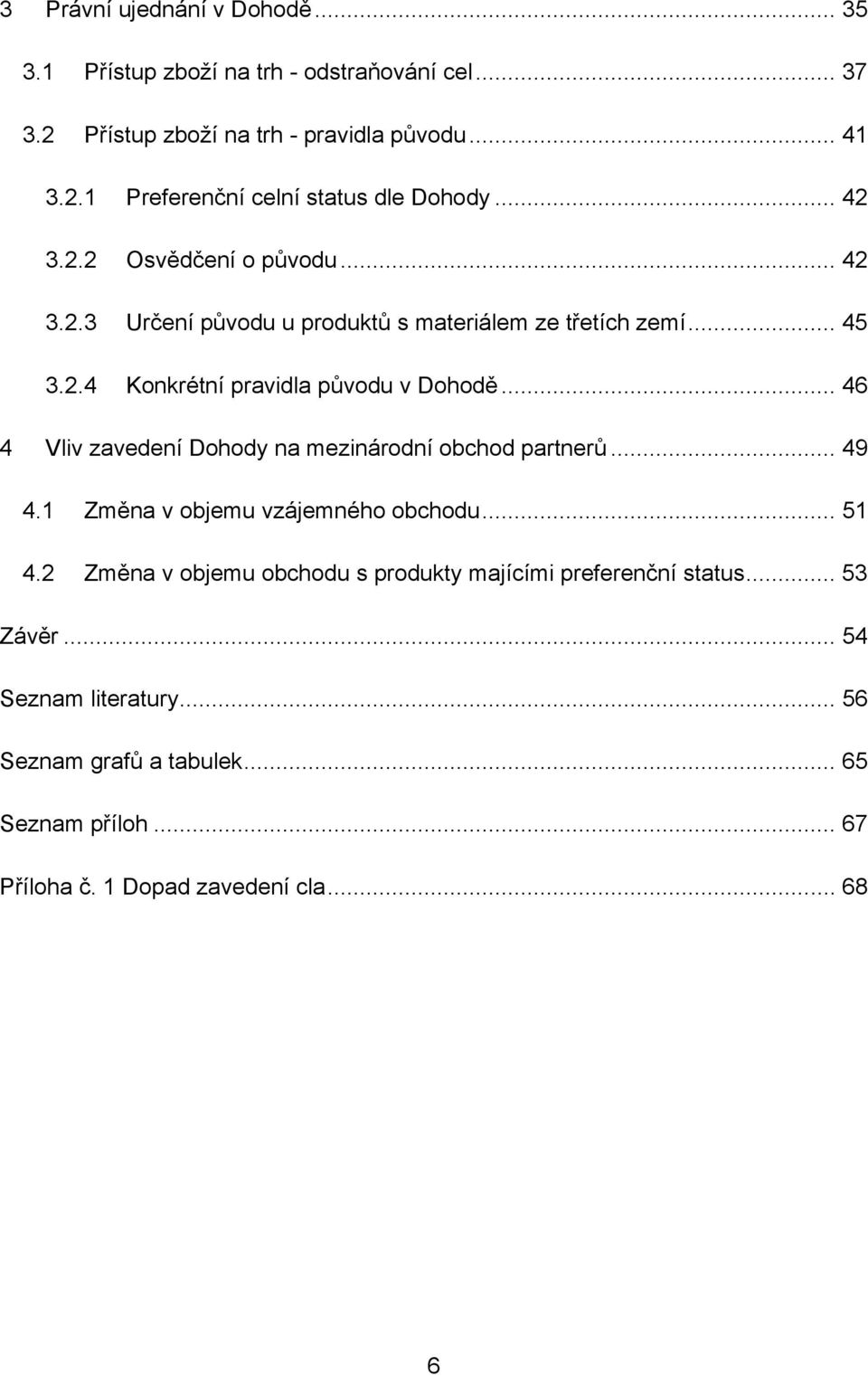 .. 46 4 Vliv zavedení Dohody na mezinárodní obchod partnerů... 49 4.1 Změna v objemu vzájemného obchodu... 51 4.