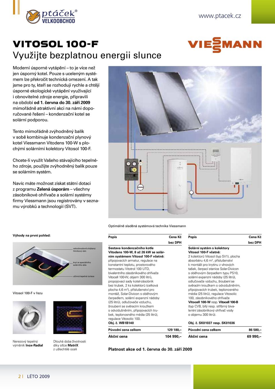 září 2009 mimořádně atraktivní akci na námi doporučované řešení kondenzační kotel se solární podporou.