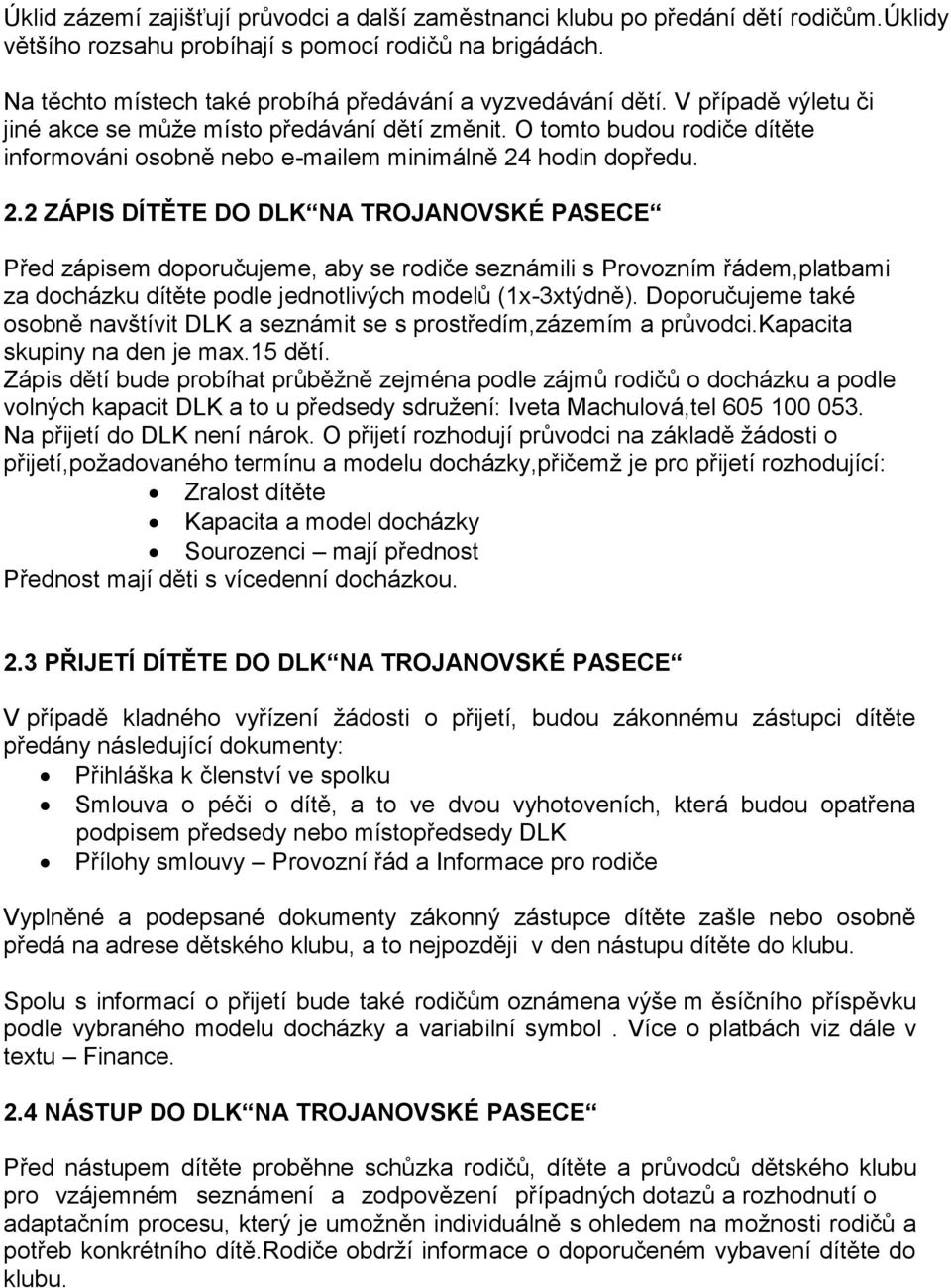 O tomto budou rodiče dítěte informováni osobně nebo e-mailem minimálně 24