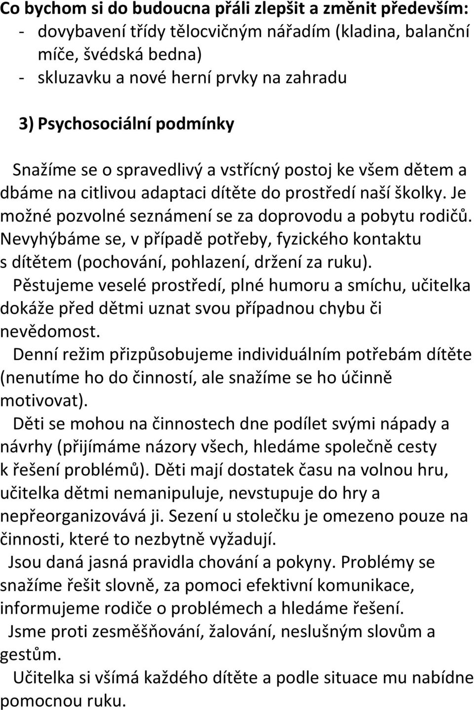 Nevyhýbáme se, v případě potřeby, fyzického kontaktu s dítětem (pochování, pohlazení, držení za ruku).