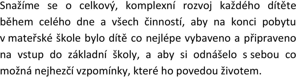 co nejlépe vybaveno a připraveno na vstup do základní školy, a aby si