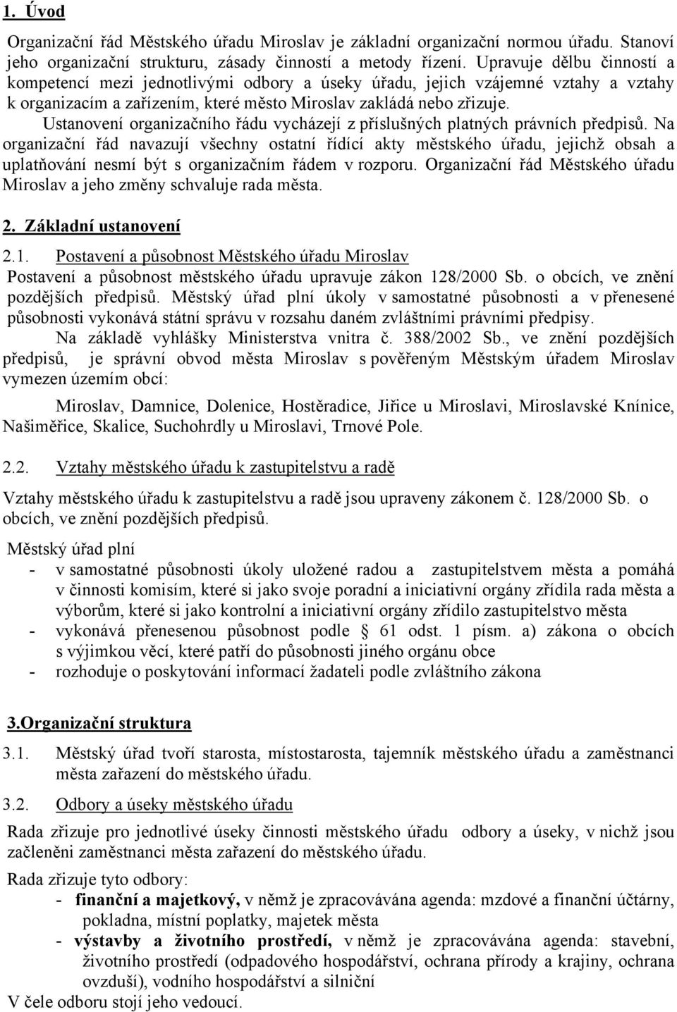 Ustanovení organizačního řádu vycházejí z příslušných platných právních předpisů.
