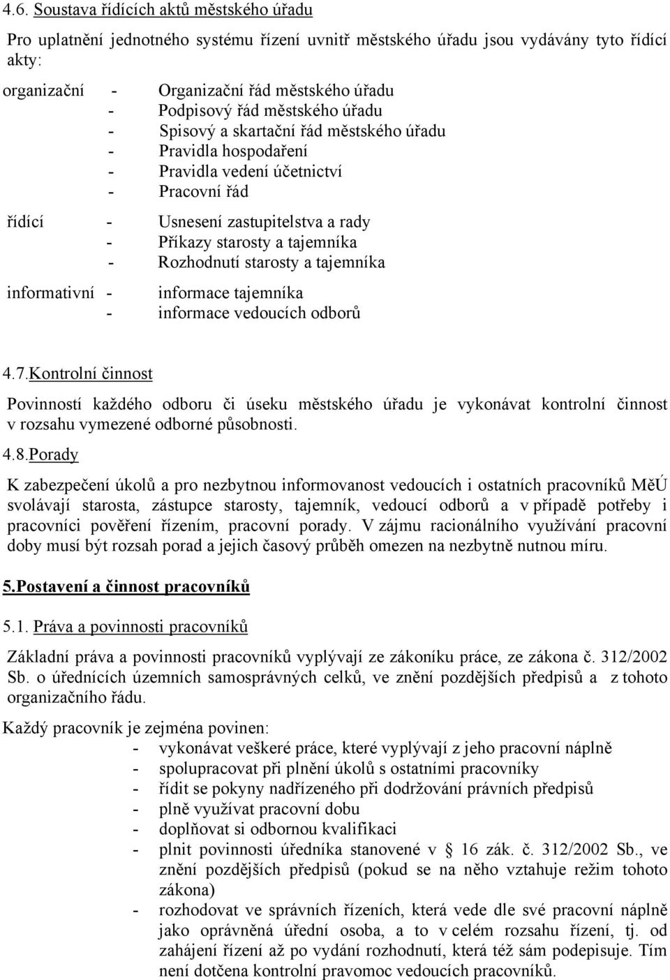 - Rozhodnutí starosty a tajemníka informativní - informace tajemníka - informace vedoucích odborů 4.7.