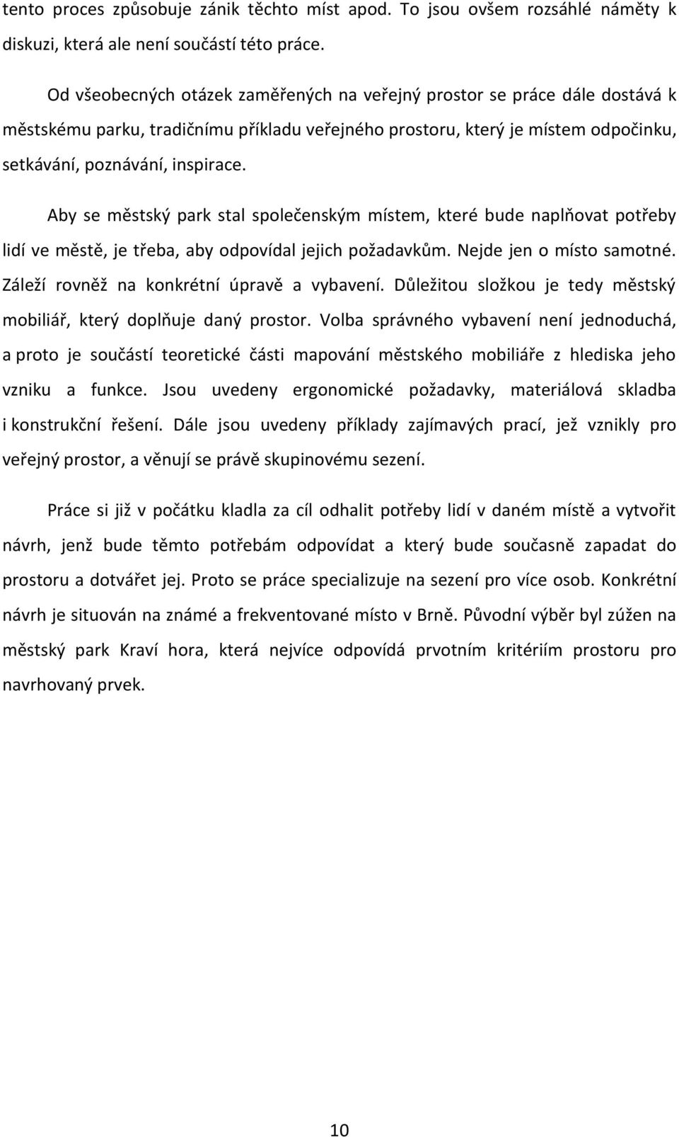 Aby se městský park stal společenským místem, které bude naplňovat potřeby lidí ve městě, je třeba, aby odpovídal jejich požadavkům. Nejde jen o místo samotné.