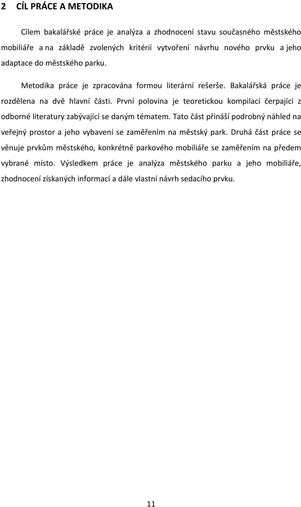 První polovina je teoretickou kompilací čerpající z odborné literatury zabývající se daným tématem.