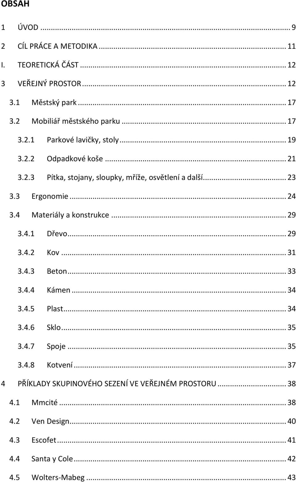 .. 29 3.4.2 Kov... 31 3.4.3 Beton... 33 3.4.4 Kámen... 34 3.4.5 Plast... 34 3.4.6 Sklo... 35 3.4.7 Spoje... 35 3.4.8 Kotvení.