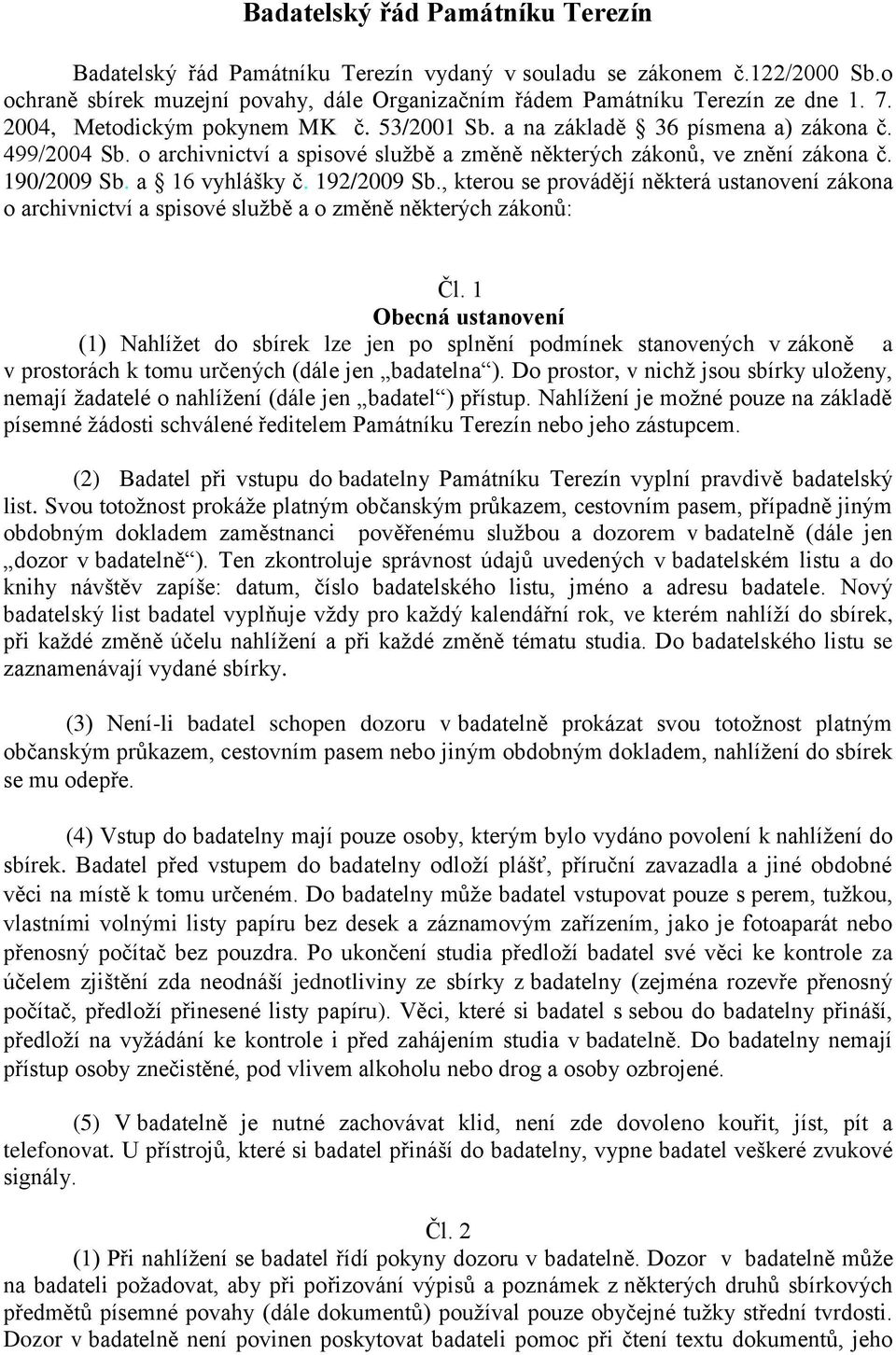 192/2009 Sb., kterou se provádějí některá ustanovení zákona o archivnictví a spisové službě a o změně některých zákonů: Čl.
