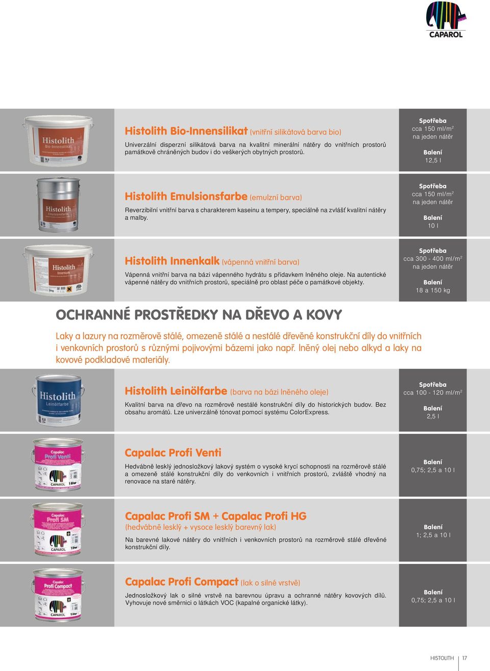 cca 150 ml/m 2 10 l Histolith Innenkalk (vápenná vnitřní barva) Vápenná vnitřní barva na bázi vápenného hydrátu s přídavkem lněného oleje.