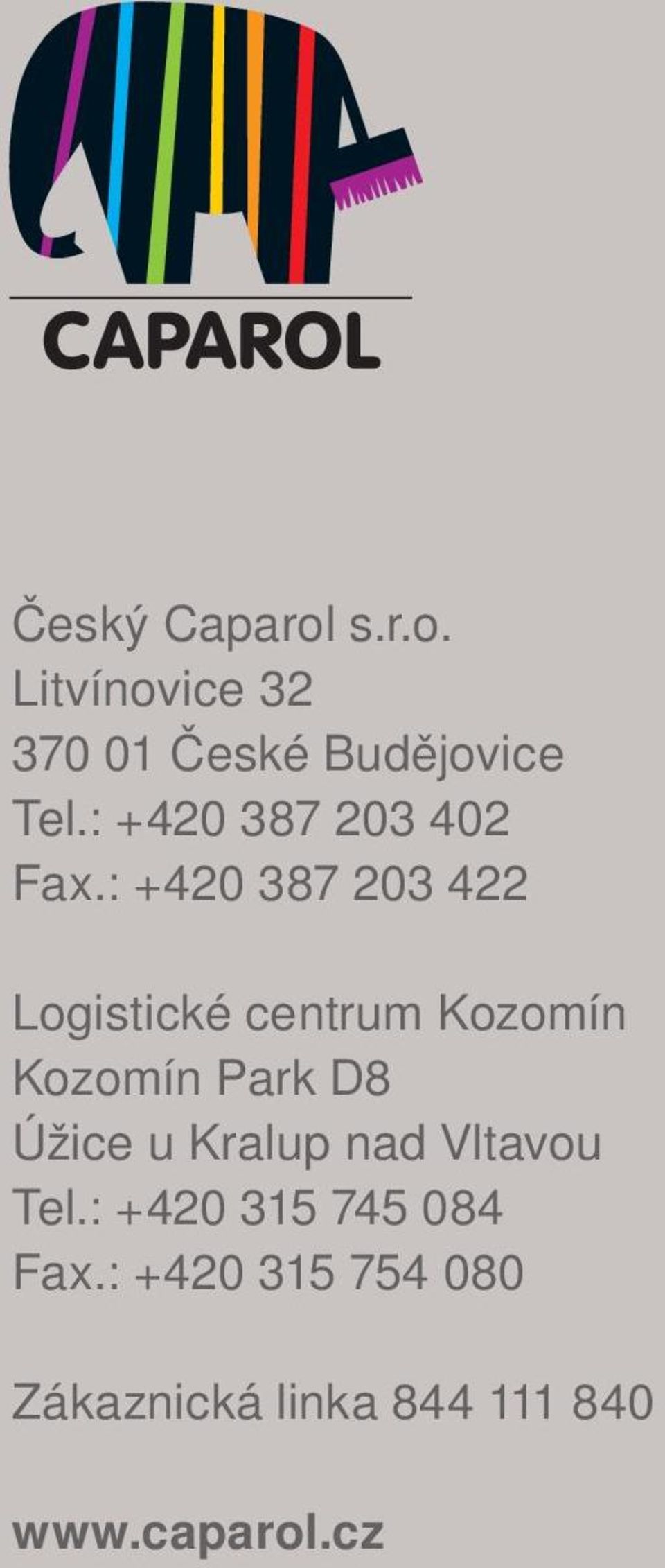 : +420 387 203 422 Logistické centrum Kozomín Kozomín Park D8