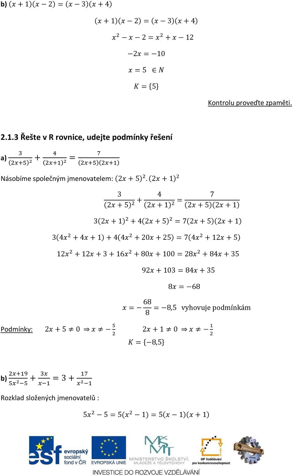 řešení a) Násobíme společným