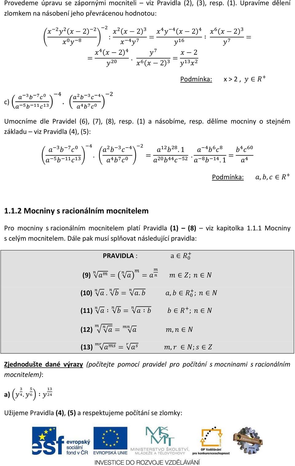 dělíme mocniny o stejném základu viz Pravidla (4), (5): Podmínka: 1.