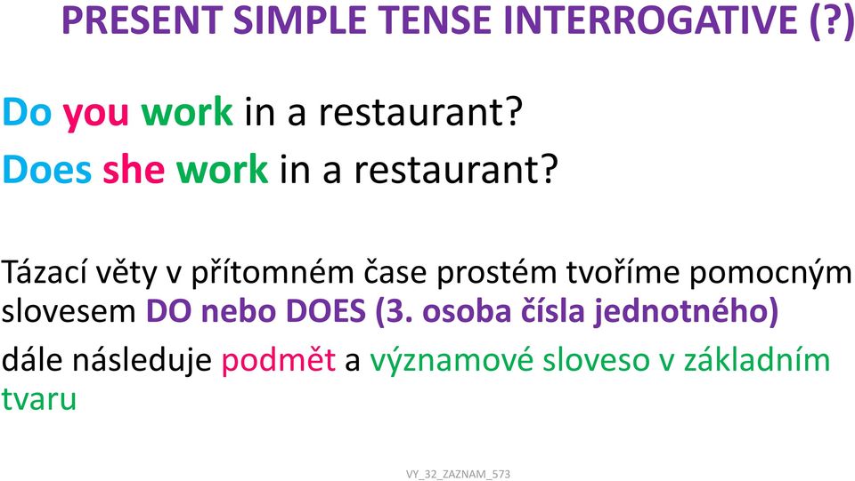 Tázací věty v přítomném čase prostém tvoříme pomocným