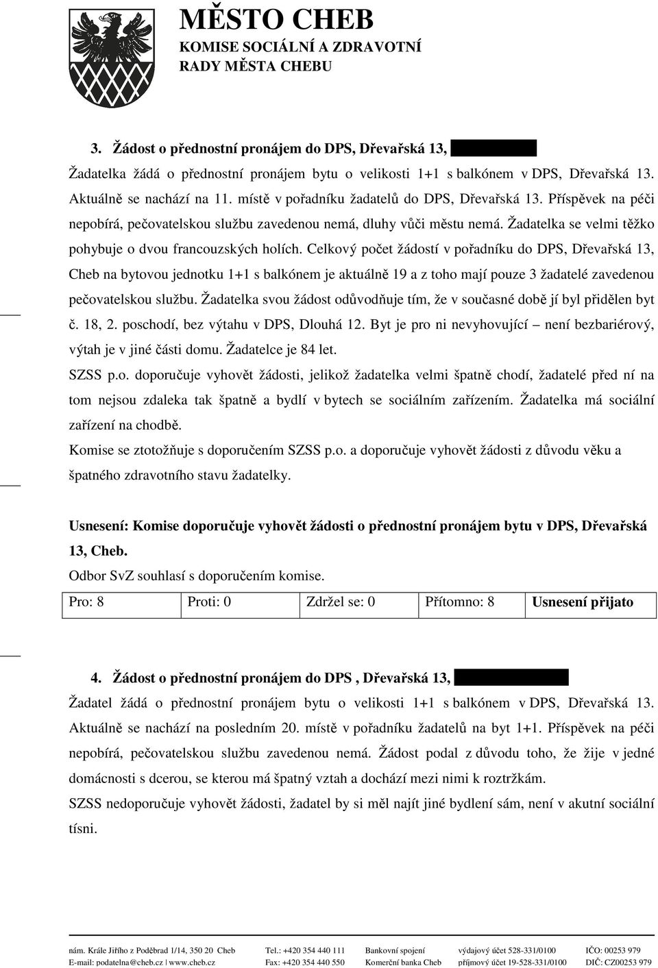 Celkový počet žádostí v pořadníku do DPS, Dřevařská 13, Cheb na bytovou jednotku 1+1 s balkónem je aktuálně 19 a z toho mají pouze 3 žadatelé zavedenou pečovatelskou službu.