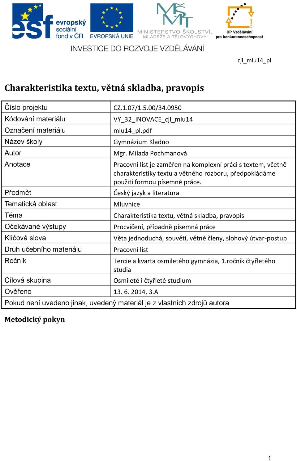 Milada Pochmanová Pracovní list je zaměřen na komplexní práci s textem, včetně charakteristiky textu a větného rozboru, předpokládáme použití formou písemné práce.