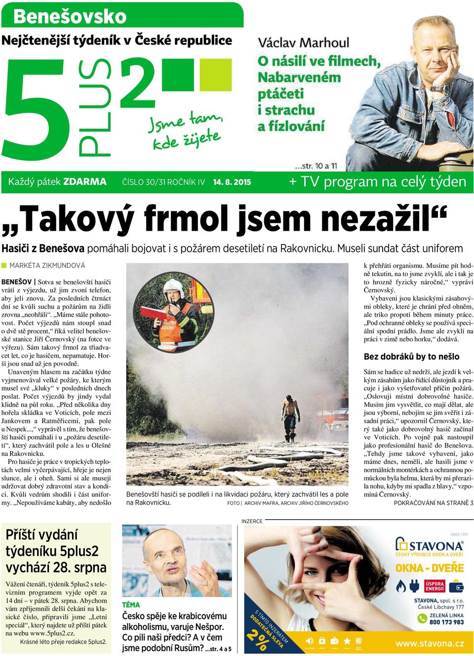 Museli sundat část uniforem MARKÉTA ZIKMUNDOVÁ BENEŠOV Sotva se benešovští hasiči vrátí zvýjezdu, už jim zvoní telefon, aby jeli znovu.