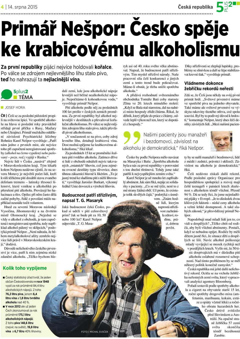 5plus2 TÉMA JOSEF HORA Kolik toho vypijeme Český statistický úřad tvrdí, že jeden občan Československa v roce 1948 vypil za rok průměrně 84,4 litru alkoholických nápojů.