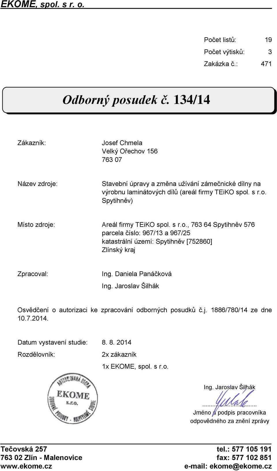 s r.o., 763 64 Spytihněv 576 parcela číslo: 967/13 a 967/25 katastrální území: Spytihněv [752860] Zlínský kraj Zpracoval: Ing. Daniela Panáčková Ing.